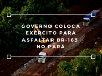 Governo coloca Exército para asfaltar 'rodovia dos atoleiros' no Pará