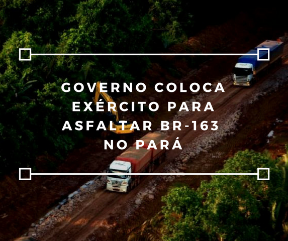 Governo coloca Exército para asfaltar 'rodovia dos atoleiros' no Pará