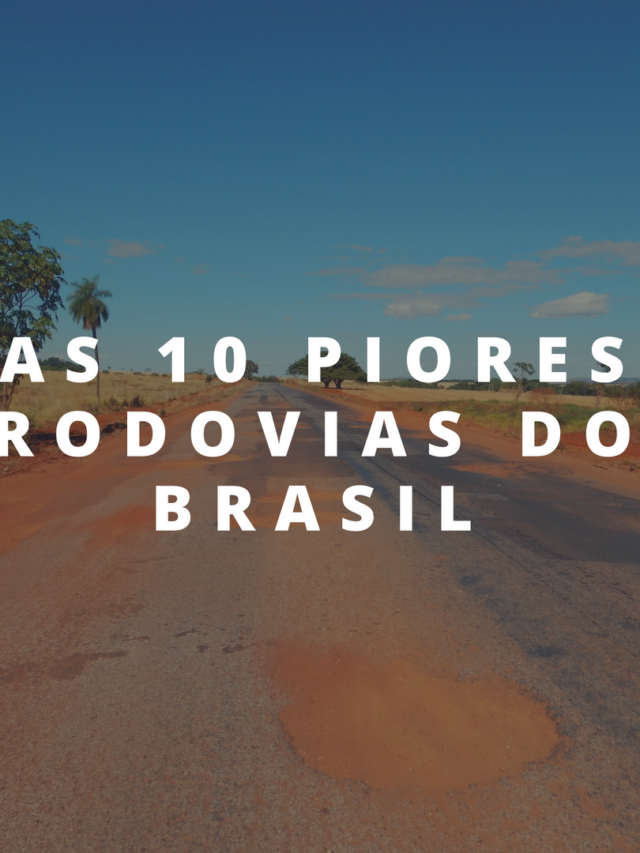As 10 piores rodovias do Brasil