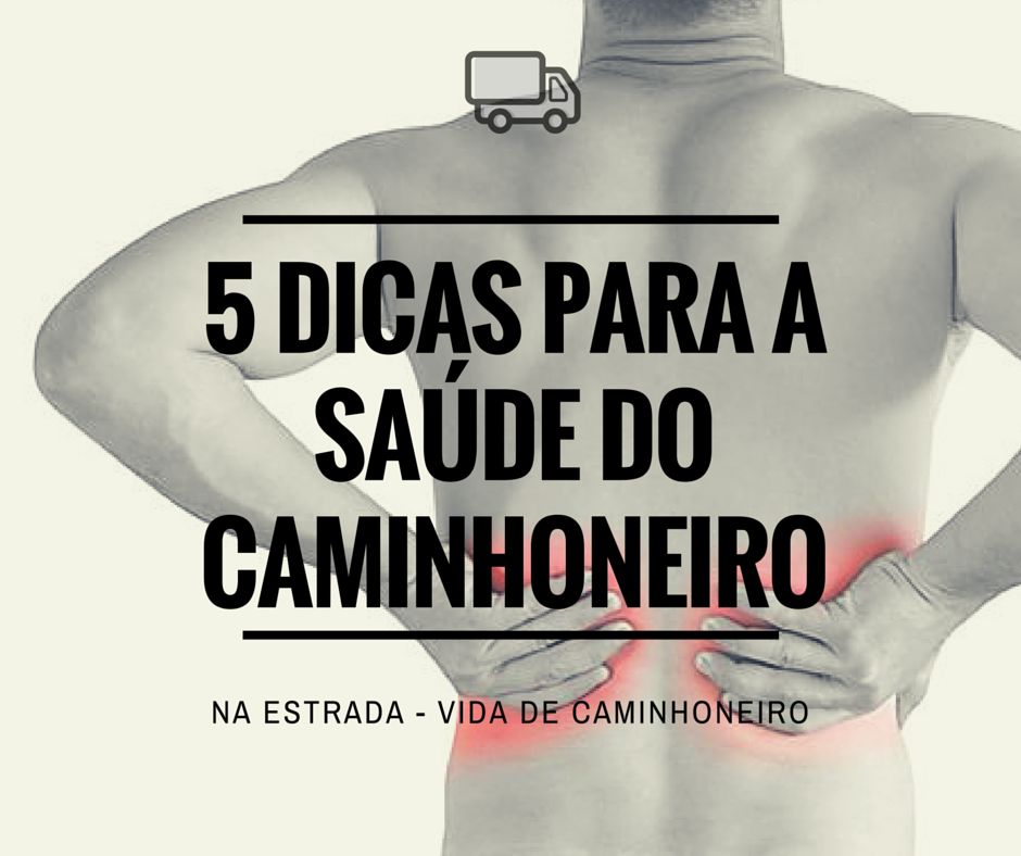 Se cuide: veja 5 dicas para a saúde do caminhoneiro