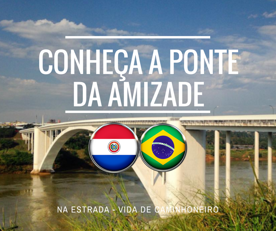 Atravesse e conheça a Ponte da Amizade com o Na Estrada