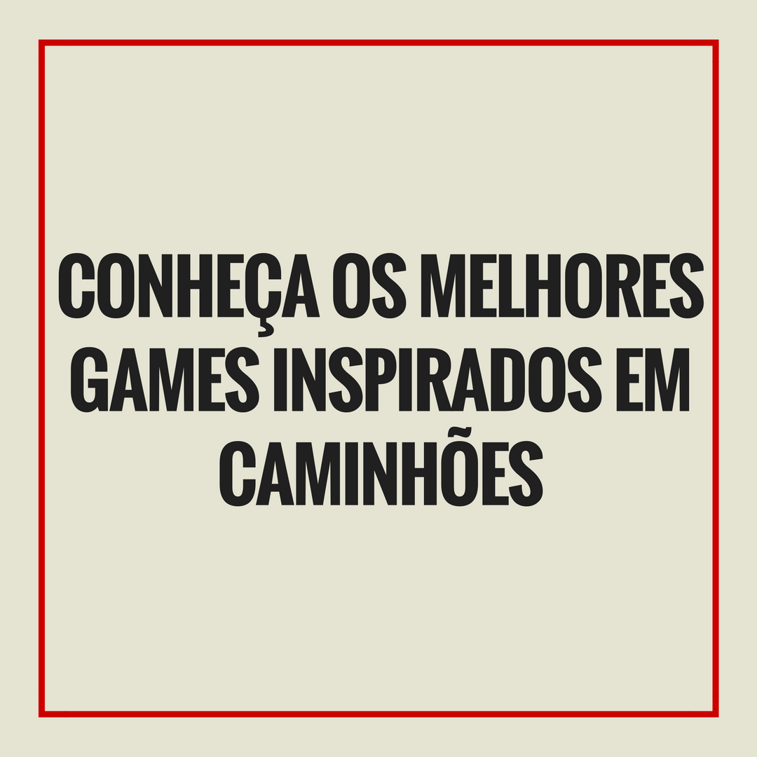 Conheça os melhores games inspirados em caminhões