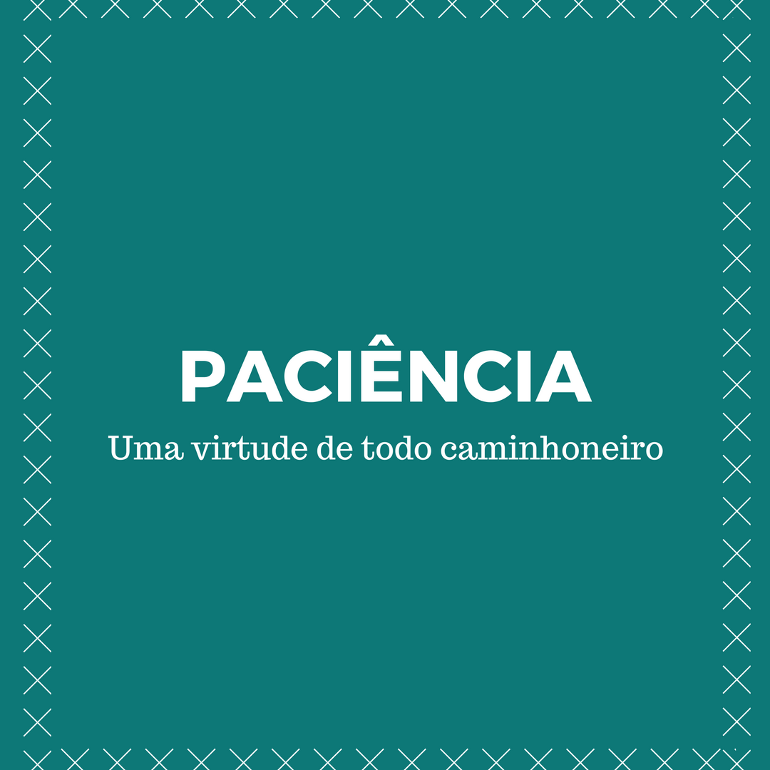 Paciência é uma virtude de todo caminhoneiro