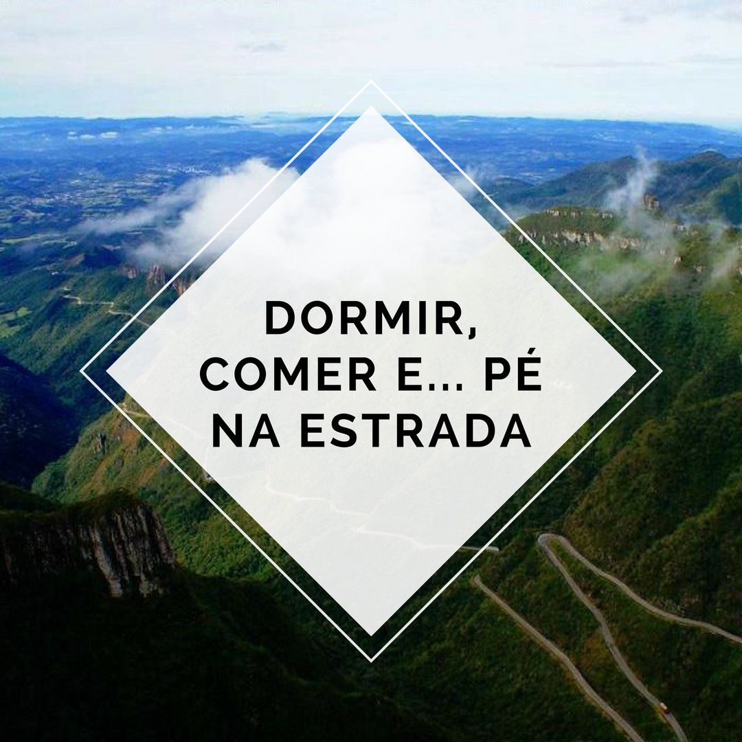 Dormir, comer e...pé na estrada